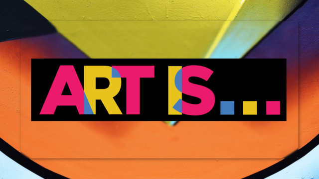 ART IS...