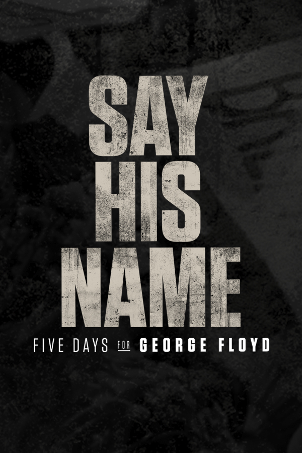 Say His Name: Five Days for George Floyd